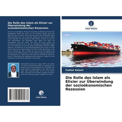 Die Rolle des Islam als Elixier zur Überwindung der sozioökonomischen Rezession, Taschenbuch von Falilat Kelani, Verlag Unser Wissen,