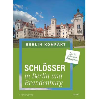 Schlösser in Berlin und Brandenburg, Taschenbuch von Frank Goyke, Jaron, 978-3-89773-444-9