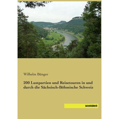 200 Lustpartien und Reisetouren in und durch die Sächsisch-Böhmische Schweiz, Taschenbuch von Wilhelm Bünger, Saxoniabuch.de, 978-3-95770-285-2