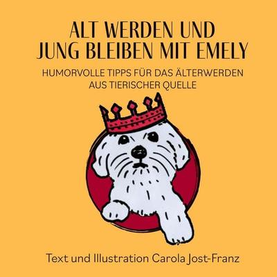 Alt werden und jung bleiben mit Emely, Gebundene Ausgabe von Carola Jost-Franz, BoD – Books on Demand, 978-3-7543-7892-2