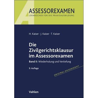 Die Zivilgerichtsklausur im Assessorexamen, Taschenbuch von Horst Kaiser,Jan Kaiser,Torsten Kaiser, Vahlen, Franz, 978-3-8006-7724-5