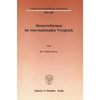 Steuerreformen im internationalen Vergleich., Taschenbuch von Stefan Koren, Duncker & Humblot, 978-3-428-06671-1