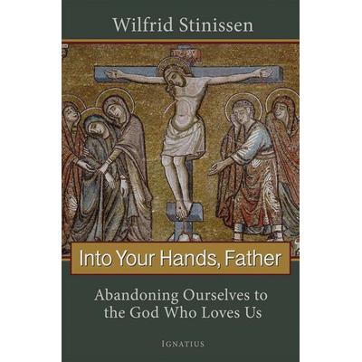 Into Your Hands, Father, Taschenbuch von Wilfrid Stinissen, Ignatius Press, 978-1-58617-477-4