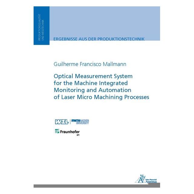 Apprimus Optical Measurement System for the Machine Integrated Monitoring and Automation of Laser Micro Machi (Englisch, Softcover, Guilherme Francisco Mallmann) (55896989)