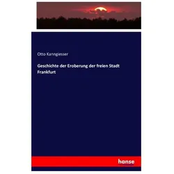Geschichte der Eroberung der freien Stadt Frankfurt, Fachbücher von Otto Kanngiesser