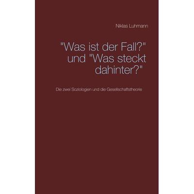 Was ist der Fall?' und 'Was steckt dahinter?, Gebundene Ausgabe von Niklas Luhmann, BoD – Books on Demand, 978-3-7528-2950-1