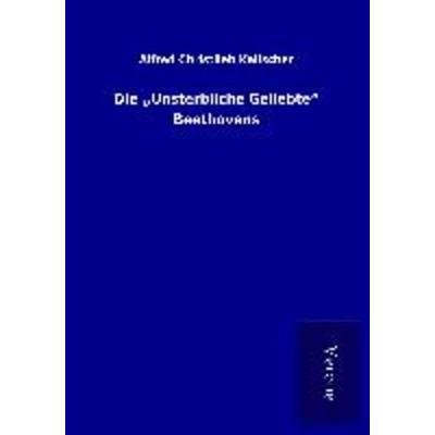 Die 'Unsterbliche Geliebte' Beethovens -