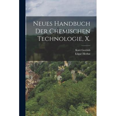 Neues Handbuch der Chemischen Technologie, X., Taschenbuch von Kurt Gottlob,Edgar Herbst, British Library, Historical Print Editions,