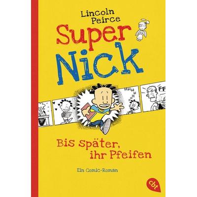 Bis später, ihr Pfeifen / Super Nick Band 1, Taschenbuch von Lincoln Peirce, Cbt, 978-3-570-22355-0