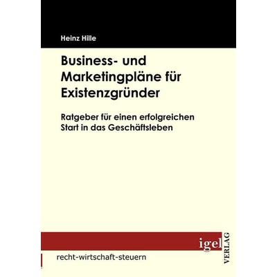 Business- und Marketingpläne für Existenzgründer, Taschenbuch von Heinz Hille, Igel Verlag Literatur & Wissenschaft, 978-3-86815-077-3
