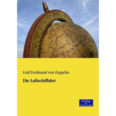Die Luftschiffahrt, Taschenbuch von Graf Ferdinand Zeppelin, Verlag der Wissenschaften, 978-3-95700-126-9