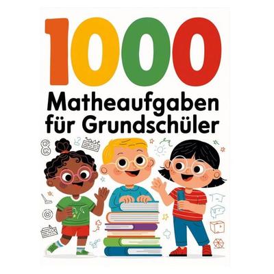 1000 Matheaufgaben für Grundschüler – Rechnen üben leicht gemacht: Gemischte Aufgaben im Zahlenraum 20 & 100, Taschenbuch von Pluspunkt, Tredition,
