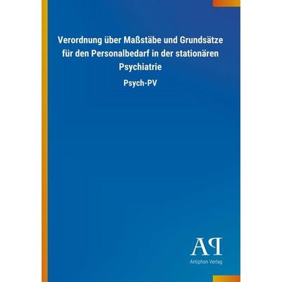 Verordnung über Maßstäbe und Grundsätze für den Personalbedarf in der stationären Psychiatrie, Taschenbuch von Antiphon Verlag, Antiphon,