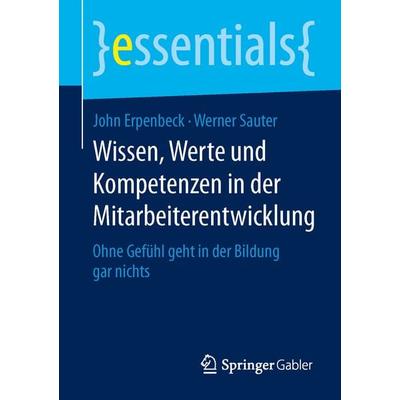 Wissen, Werte und Kompetenzen in der Mitarbeiterentwicklung, Taschenbuch von John Erpenbeck,Werner Sauter, Springer Fachmedien Wiesbaden GmbH,
