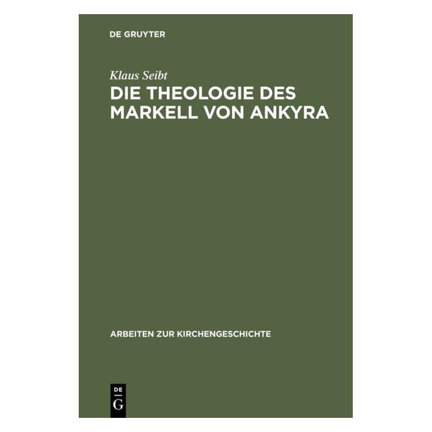 De Gruyter Die Theologie des Markell von Ankyra (Deutsch, Hardcover, Klaus Seibt) (8312890)
