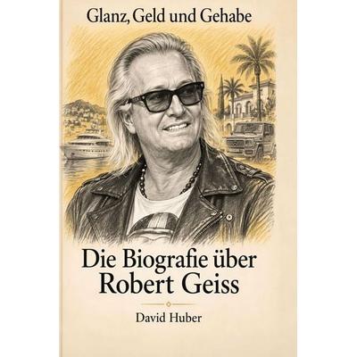 Die Biografie über Robert Geiss, Taschenbuch von David Huber, Elian, 978-3-696-40624-0