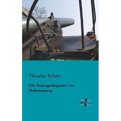 Die Staatsgefangenen von Hohenasperg, Taschenbuch von Theodor Schön, BoD - Books on Demand, 978-3-95610-545-6