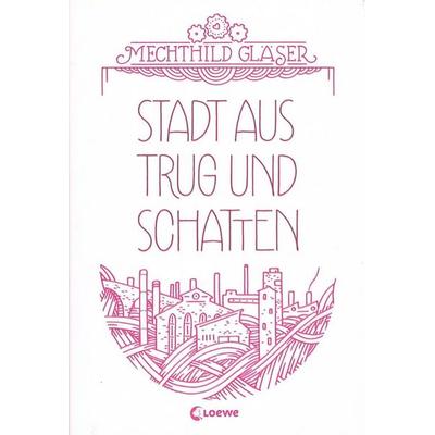 Stadt aus Trug und Schatten (Band 1), Gebundene Ausgabe von Mechthild Gläser, Loewe