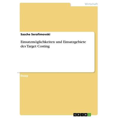 Einsatzmöglichkeiten und Einsatzgebiete des Target Costing, Taschenbuch von Sasche Serafimovski, GRIN, 978-3-346-44046-4