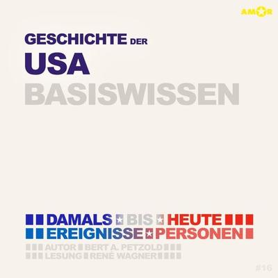 Geschichte der USA (Vereinigte Staaten von Amerika) - Damals bis heute. Ereignisse, Personen, Zusammenhänge - Basiswissen - Bert Alexander Petzold,