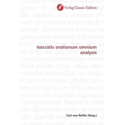 Isocratis orationum omnium analysis, Taschenbuch von , Classic Edition, 978-3-8397-0102-7