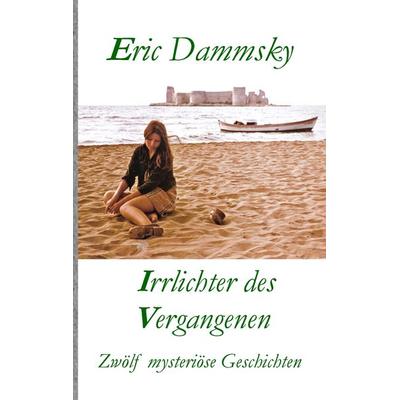 Irrlichter des Vergangenen, Taschenbuch von Eric Dammsky, BoD – Books on Demand, 978-3-7322-8150-3