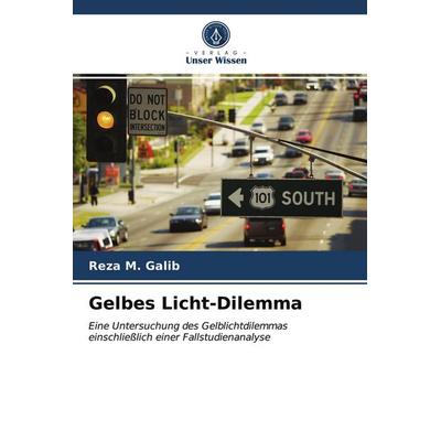 Gelbes Licht-Dilemma, Taschenbuch von Reza M. Galib, Verlag Unser Wissen, 978-620-2-95226-2