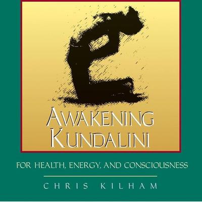 Awakening Kundalini for Health, Energy, and Consciousness - Christopher S. Kilham, CD, 9781594770043