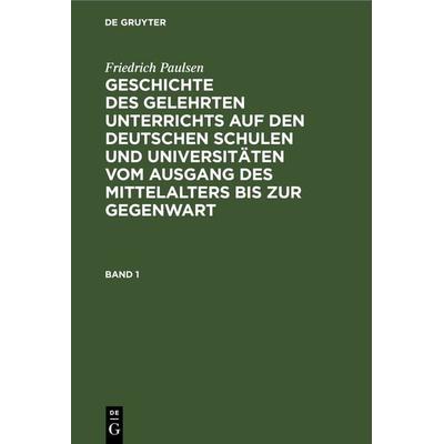 Geschichte des gelehrten Unterrichts auf den deutschen Schulen und Universitäten vom Ausgang des Mittelalters bis zur Gegenwart. Band 1, Gebundene