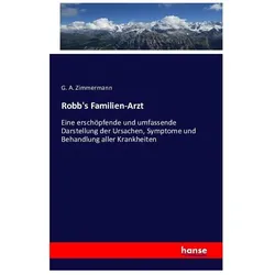 Robb's familien-arzt. Eine erschöpfende und umfassende darstellung der ursachen, symptome und behand, Fachbücher von G. A. Zimmermann