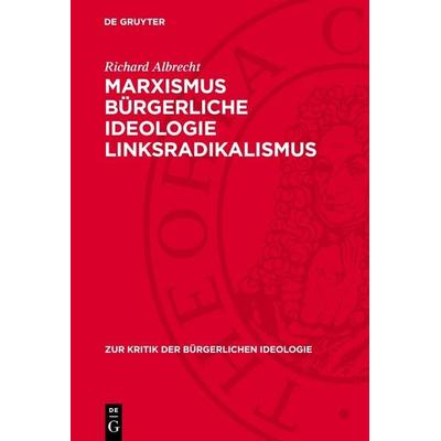 Marxismus bürgerliche Ideologie Linksradikalismus, Gebundene Ausgabe von Richard Albrecht, De Gruyter, 978-3-11-273992-1