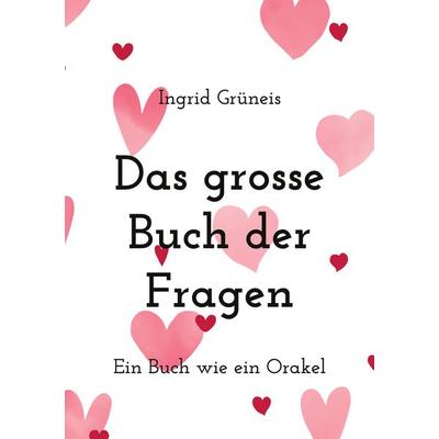 Das grosse Buch der Fragen, Taschenbuch von Ingrid Grüneis, BoD – Books on Demand, 978-3-7412-8922-4