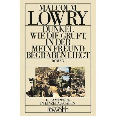 Dunkel wie die Gruft, in der mein Freund begraben liegt, Taschenbuch von Malcolm Lowry, Rowohlt Taschenbuch, 978-3-499-25178-8