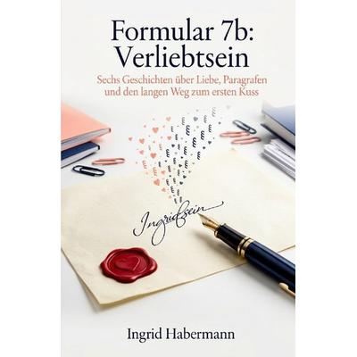 Formular 7b: Verliebtsein, Taschenbuch von Ingrid Habermann, Epubli, 978-3-565-30720-3