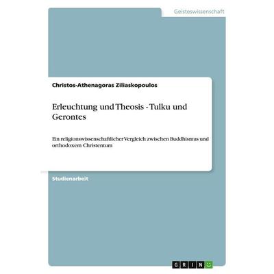 Erleuchtung und Theosis - Tulku und Gerontes, Taschenbuch von Christos-Athenagoras Ziliaskopoulos, GRIN, 978-3-656-35077-4