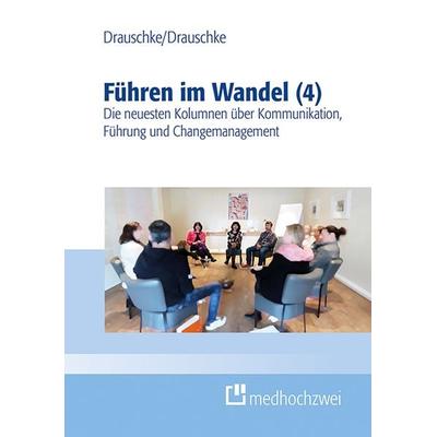 Führen im Wandel (4), Taschenbuch von Stefan Drauschke,Pia Drauschke, Medhochzwei Verlag, 978-3-86216-854-5