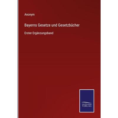 Bayerns Gesetze und Gesetzbücher, Gebundene Ausgabe von Anonym, BoD - Books on Demand, 978-3-7525-9611-3