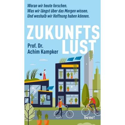 Zukunftslust, Gebundene Ausgabe von Achim Kampker, Bene!, 978-3-96340-299-9