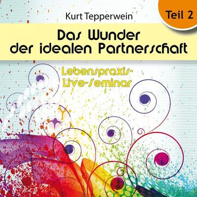 Lebenspraxis-Live-Seminar: Das Wunder der idealen Partnerschaft - Teil 2 - , Audio, 4250618870540