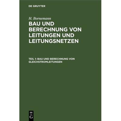Bau und Berechnung von Gleichstromleitungen, Gebundene Ausgabe von H. Bornemann, De Gruyter, 978-3-11-230716-8