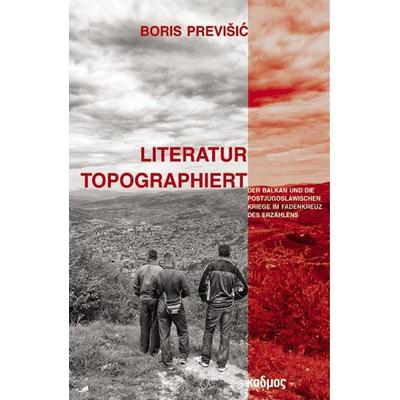 Literatur topographiert, Gebundene Ausgabe von Boris Previšić, Kulturverlag Kadmos Berlin, 978-3-86599-220-8