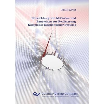 Entwicklung von Methoden und Bausteinen zur Realisierung Komplexer Magnonischer Systeme, Taschenbuch von Felix Gross, Cuvillier Verlag,