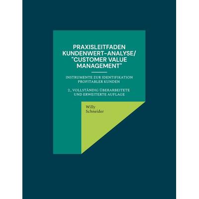 Praxisleitfaden Kundenwert-Analyse/'Customer value management'; Taschenbuch von Willy Schneider, BoD – Books on Demand, 978-3-7597-6140-8
