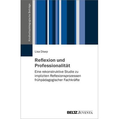 Reflexion und Professionalität, Taschenbuch von Lisa Disep, Juventa Verlag ein Imprint der Beltz Verlagsgruppe GmbH & Co. KG, 978-3-7799-8883-0