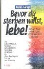 Klaus Lange - Bevor du sterben willst, lebe! Von Todessehnsucht, Krankheit, Schuldgefühlen, Angst und Einsamkeit zu Weite, Leichtigkeit, Freiheit und Vertrauen - Preis vom 09.10.2026 07:28:09 h