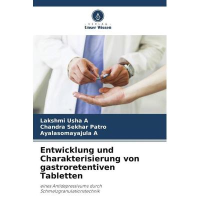 Entwicklung und Charakterisierung von gastroretentiven Tabletten, Taschenbuch von Lakshmi Usha A.,Chandra Sekhar Patro,Ayalasomayajula A., Verlag
