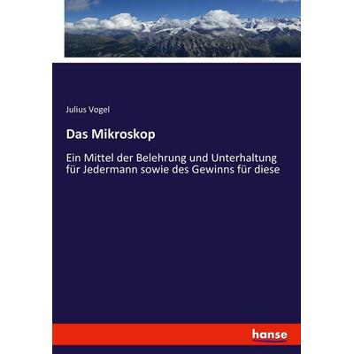 Das Mikroskop, Taschenbuch von Julius Vogel, Hansebooks, 978-3-7434-5716-4