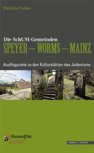 Mathias Preißler - Die SchUM-Gemeinden Speyer - Worms - Mainz: Ausflugsziele zu den Kulturstätten des Judentums am Rhein - Preis vom 18.10.2026 15:28:09 h