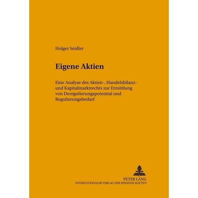 Eigene Aktien, Taschenbuch von Holger Seidler, Peter Lang GmbH, Internationaler Verlag der Wissenschaften, 978-3-631-52756-6