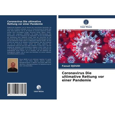 Coronavirus Die ultimative Rettung vor einer Pandemie, Taschenbuch von Faouzi Djoudi, Verlag Unser Wissen, 978-620-3-97826-1